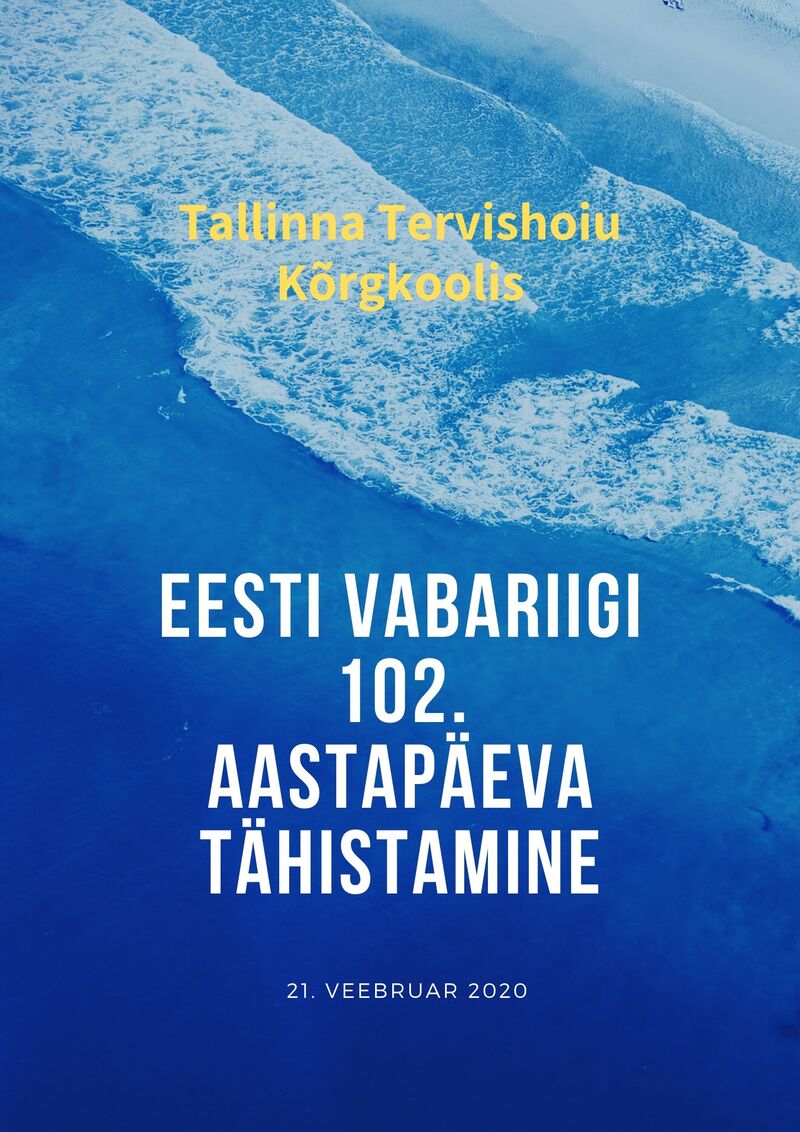 21. veebruaril Eesti Vabariigi 102. aastapäeva tähistamine Tallinna Tervishoiu Kõrgkoolis!