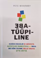 Ebatüüpiline : kuidas maailm ei arvesta autistlike inimestega ja mida me kõik saame selle vastu ette võtta