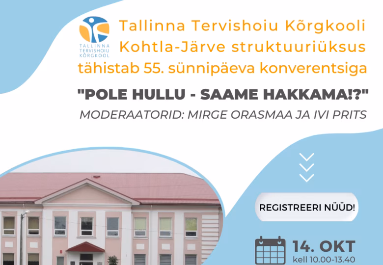Kutsume osalema Tallinna Tervishoiu Kõrgkooli Kohtla-Järve struktuuriüksuse konverentsile "Pole hullu - saame hakkama!?"