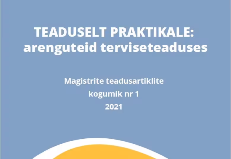 LOE | Uus terviseteaduse magistriõppe kogumik "TEADUSELT PRAKTIKALE: arenguteid terviseteaduses"  juhib tähelepanu rakenduslikule teadus- ja arendustööle