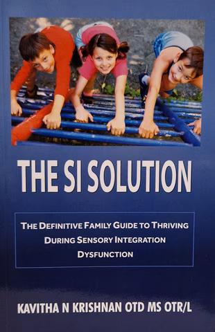 The Si Solution : The Definitive Family Guide in Thriving During Sensory Integration Dysfunction