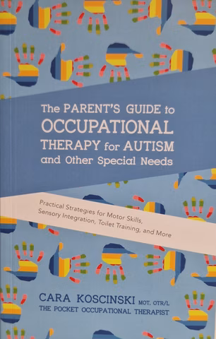 	The parent's guide to occupational therapy for autism and other special needs